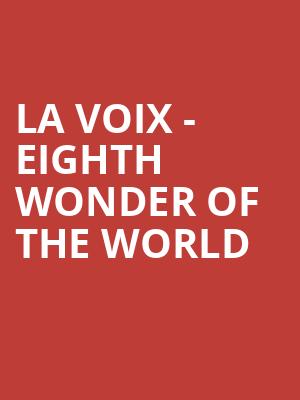 La Voix - Eighth Wonder of the World at Lyric Theatre